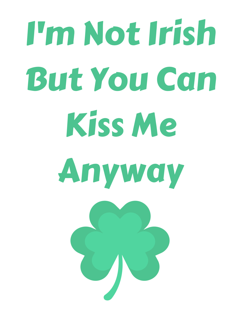 I'm Not Irish But You Can Kiss Me Anyway