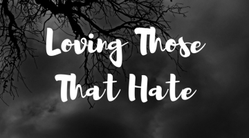 Loving Those That Hate