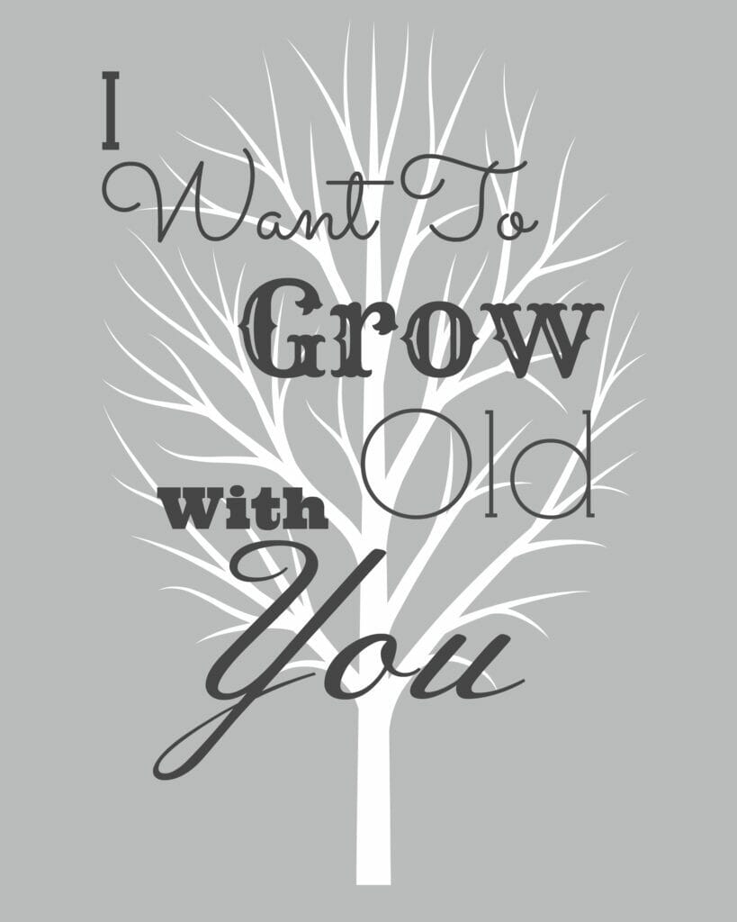 I WANT TO GROW OLD WITH YOU PRINTABLE